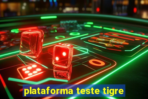 plataforma teste tigre